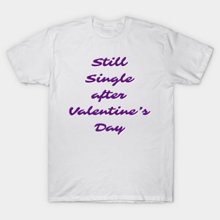 Still single after valentines day T-Shirt